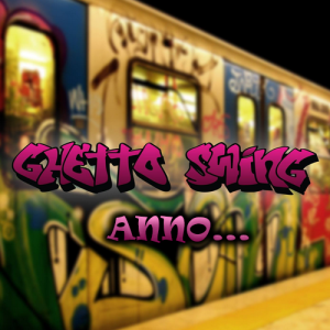 Ghetto Swing anno...